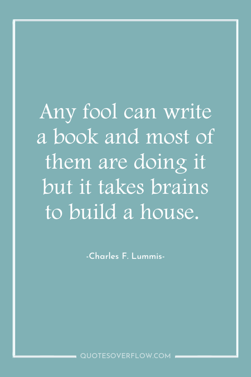 Any fool can write a book and most of them...