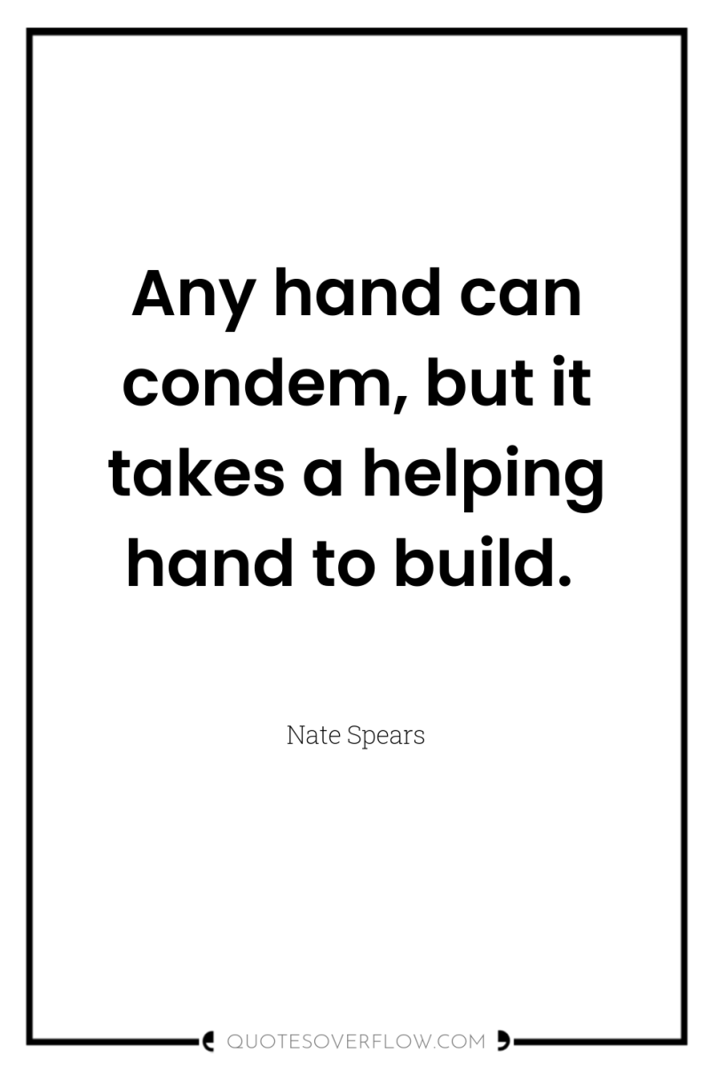 Any hand can condem, but it takes a helping hand...