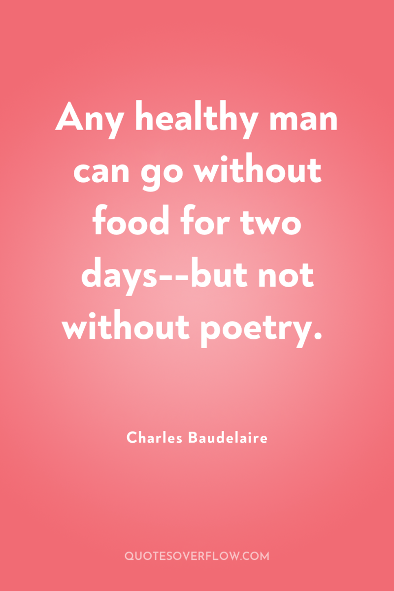 Any healthy man can go without food for two days--but...