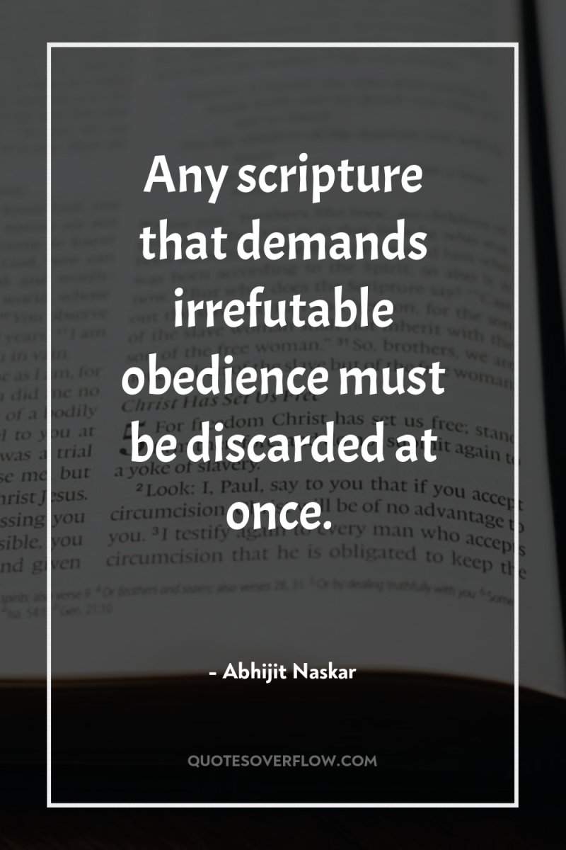 Any scripture that demands irrefutable obedience must be discarded at...
