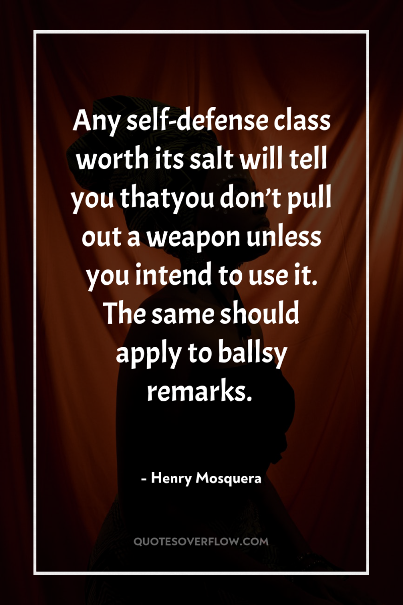 Any self-defense class worth its salt will tell you thatyou...