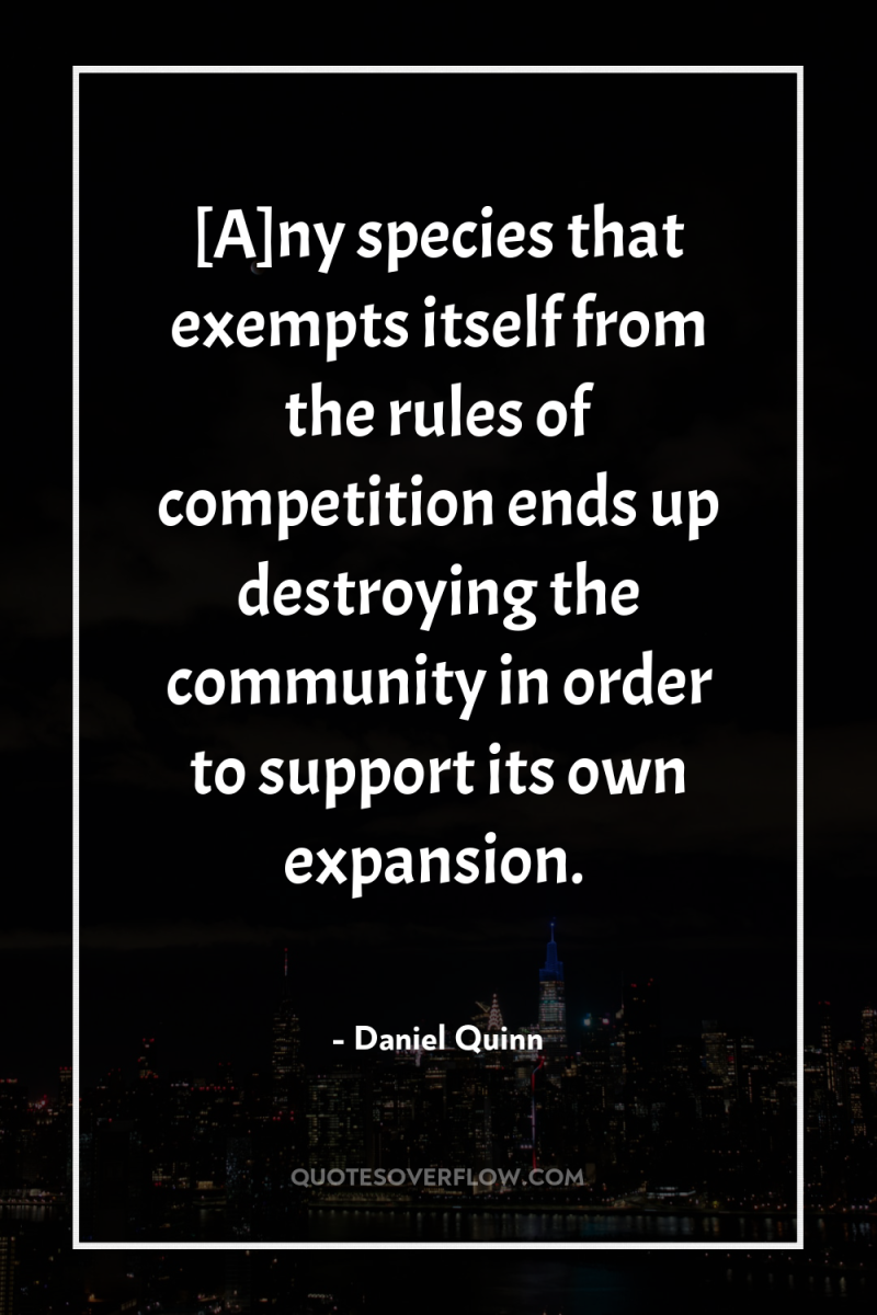 [A]ny species that exempts itself from the rules of competition...
