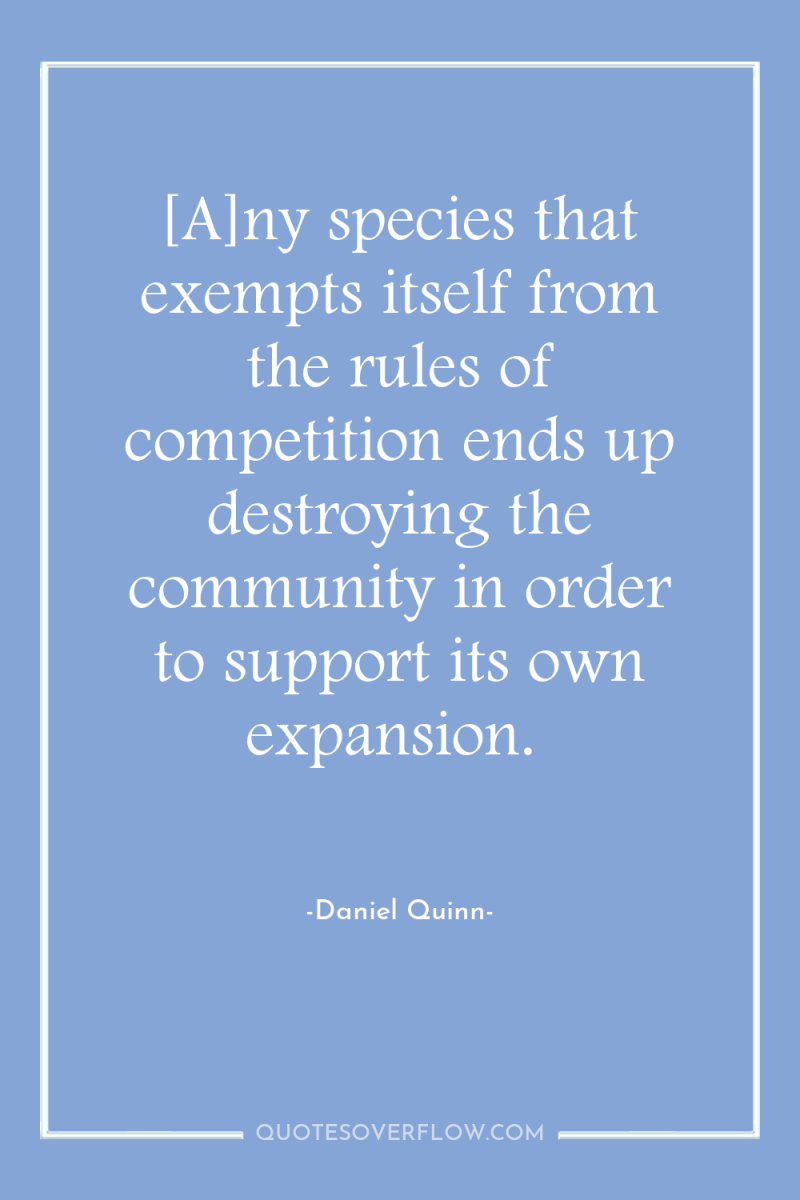 [A]ny species that exempts itself from the rules of competition...