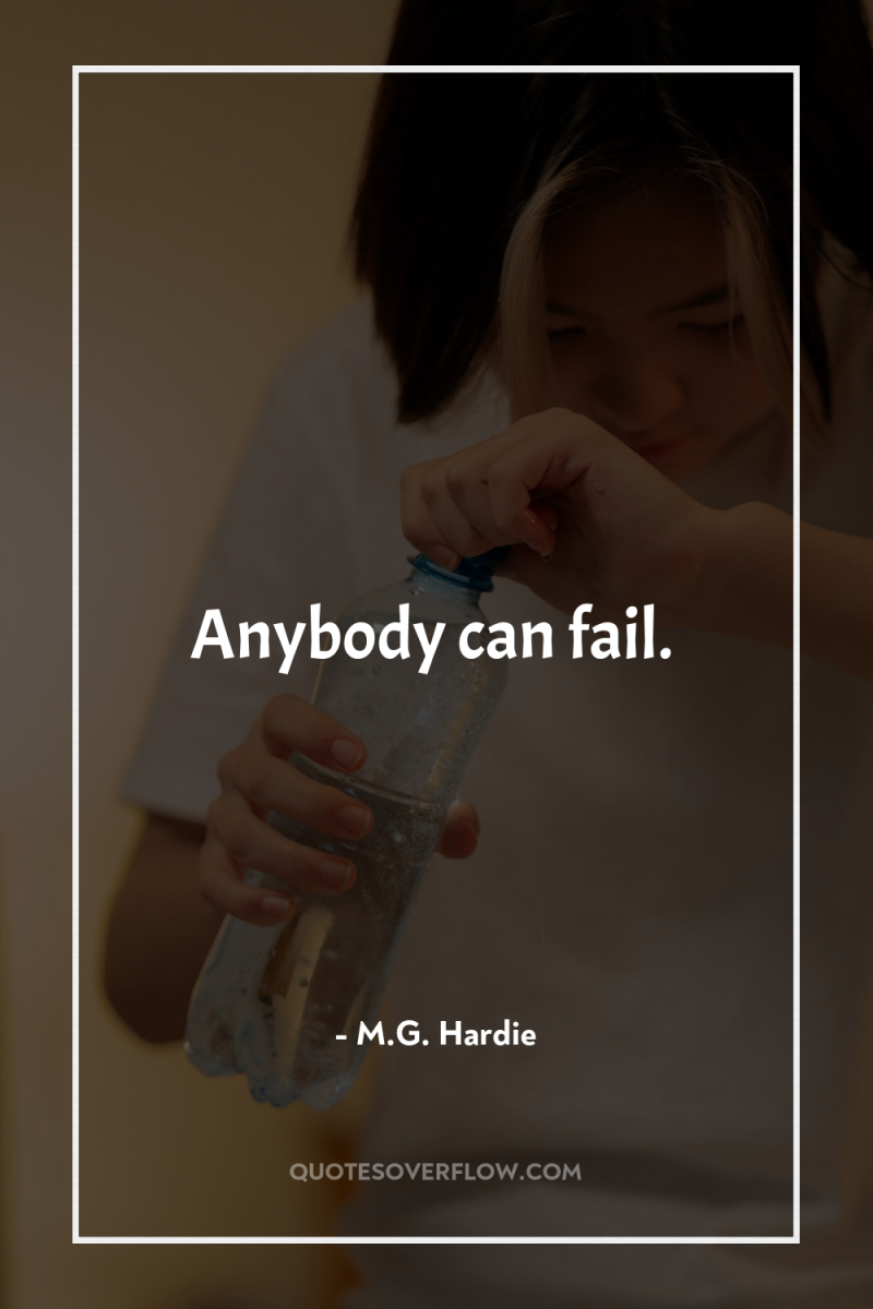 Anybody can fail. 