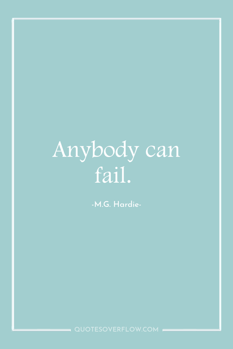 Anybody can fail. 