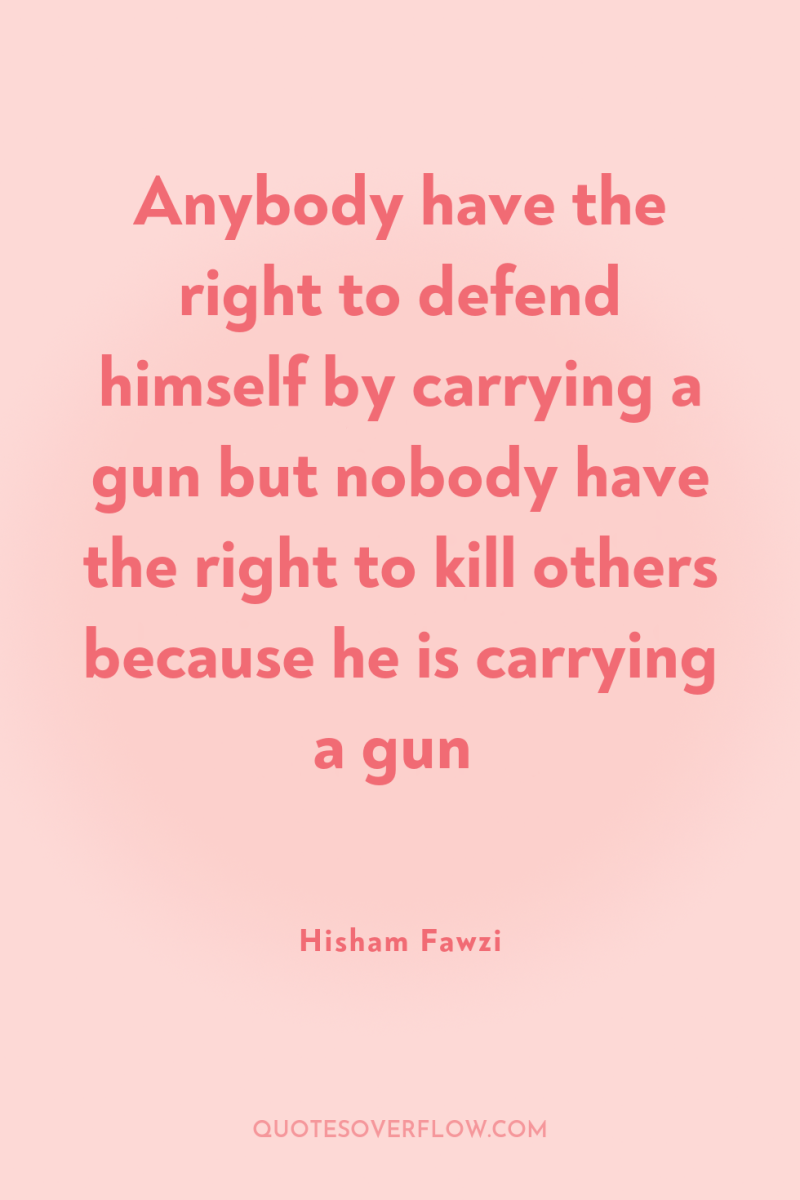 Anybody have the right to defend himself by carrying a...