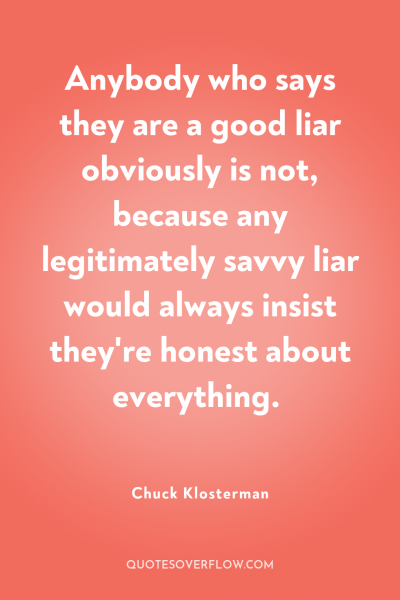 Anybody who says they are a good liar obviously is...