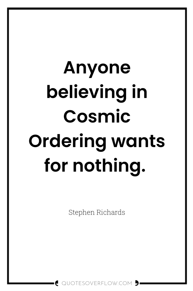 Anyone believing in Cosmic Ordering wants for nothing. 