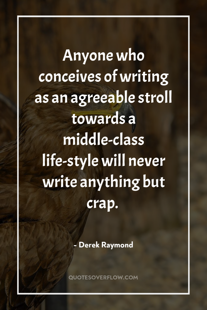 Anyone who conceives of writing as an agreeable stroll towards...