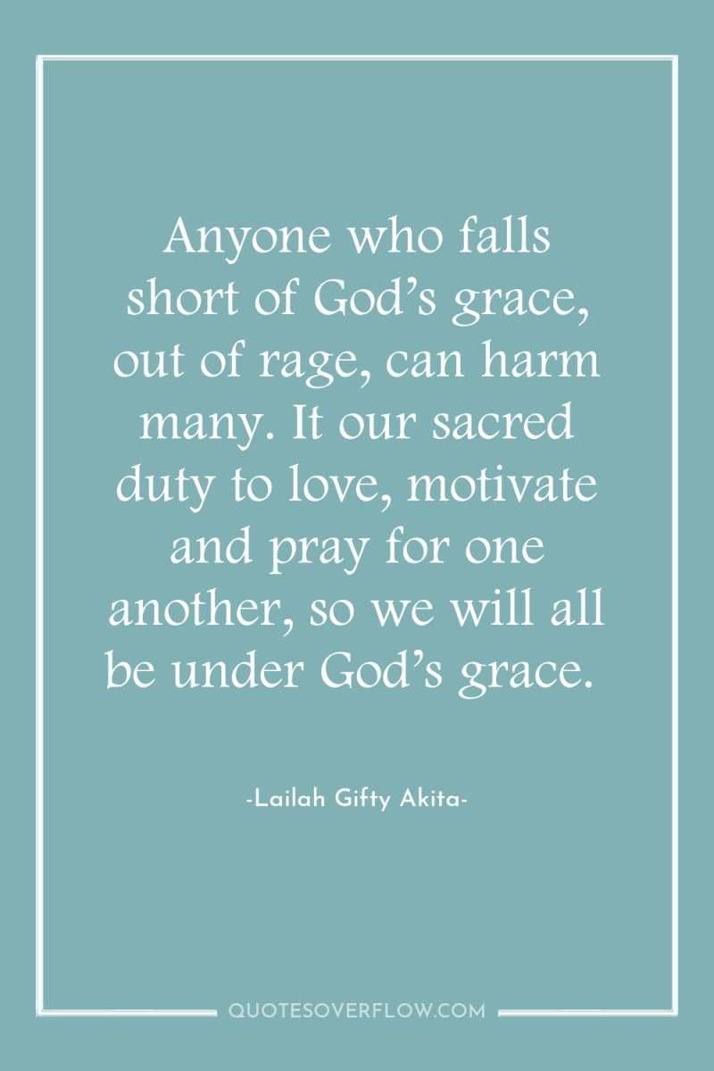 Anyone who falls short of God’s grace, out of rage,...