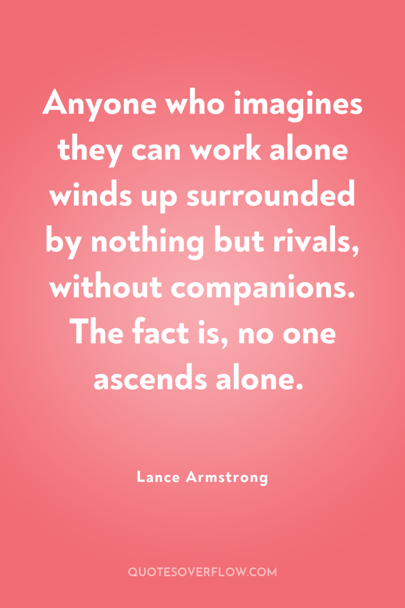 Anyone who imagines they can work alone winds up surrounded...