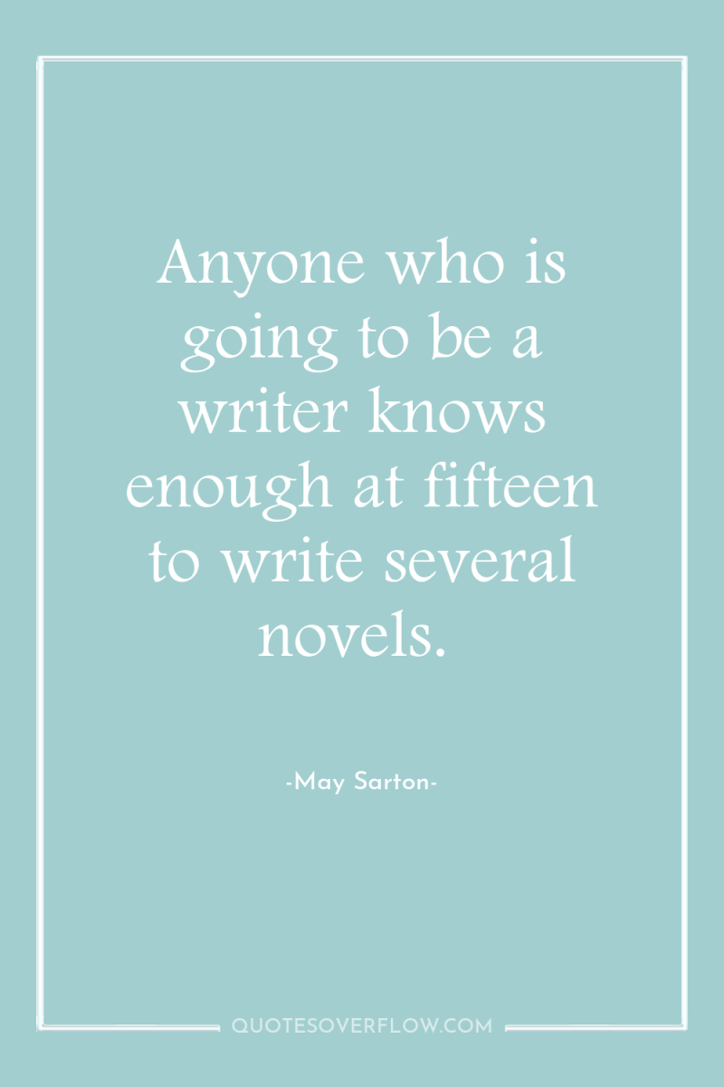 Anyone who is going to be a writer knows enough...