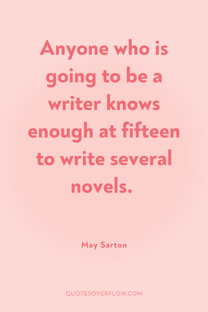 Anyone who is going to be a writer knows enough...