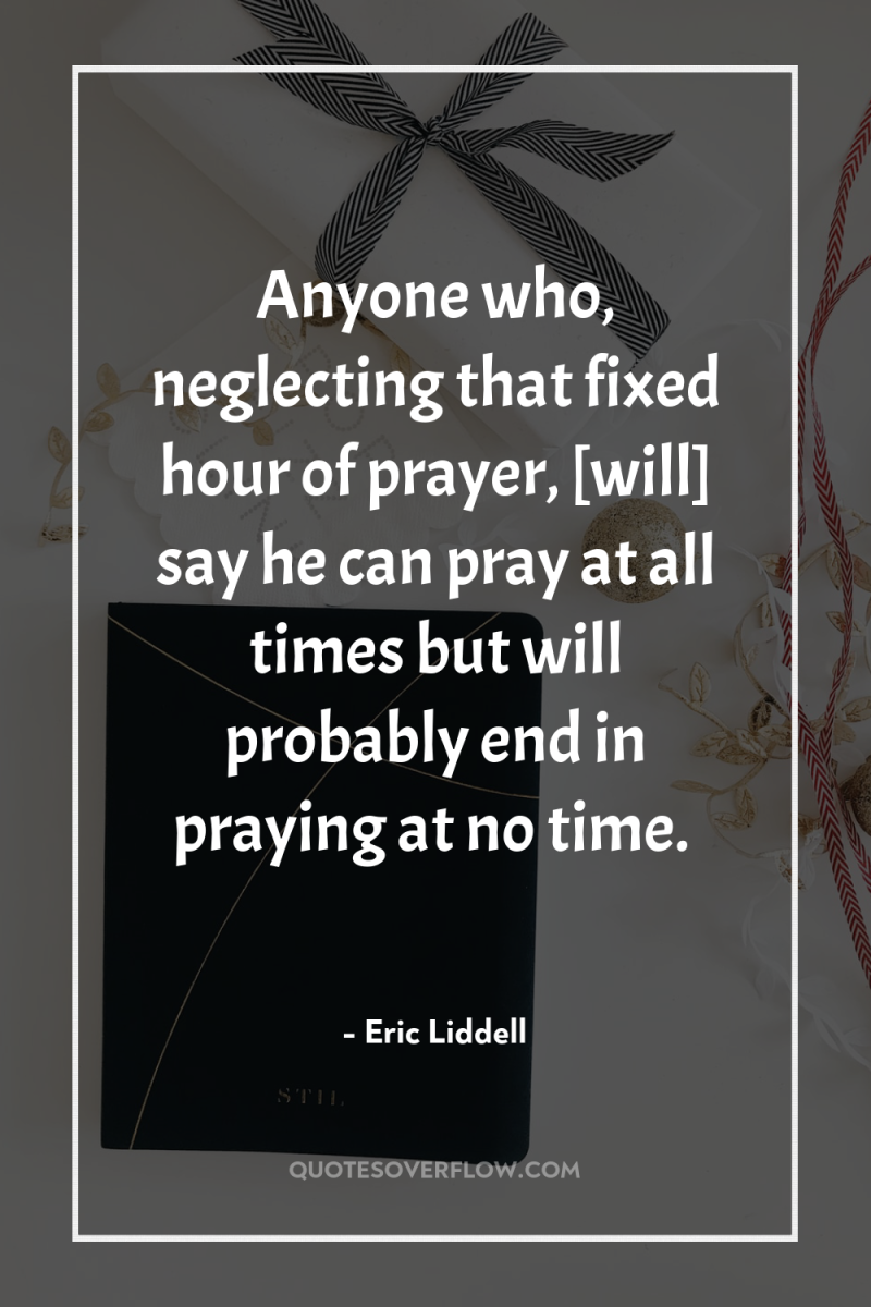Anyone who, neglecting that fixed hour of prayer, [will] say...