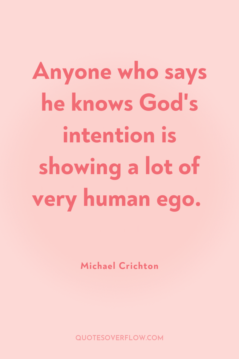 Anyone who says he knows God's intention is showing a...