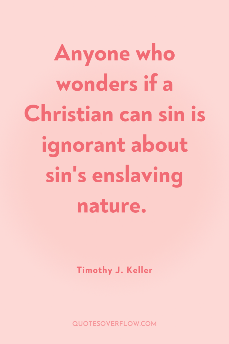 Anyone who wonders if a Christian can sin is ignorant...