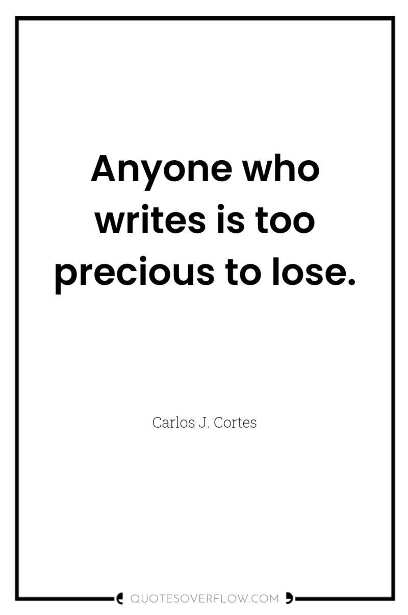 Anyone who writes is too precious to lose. 