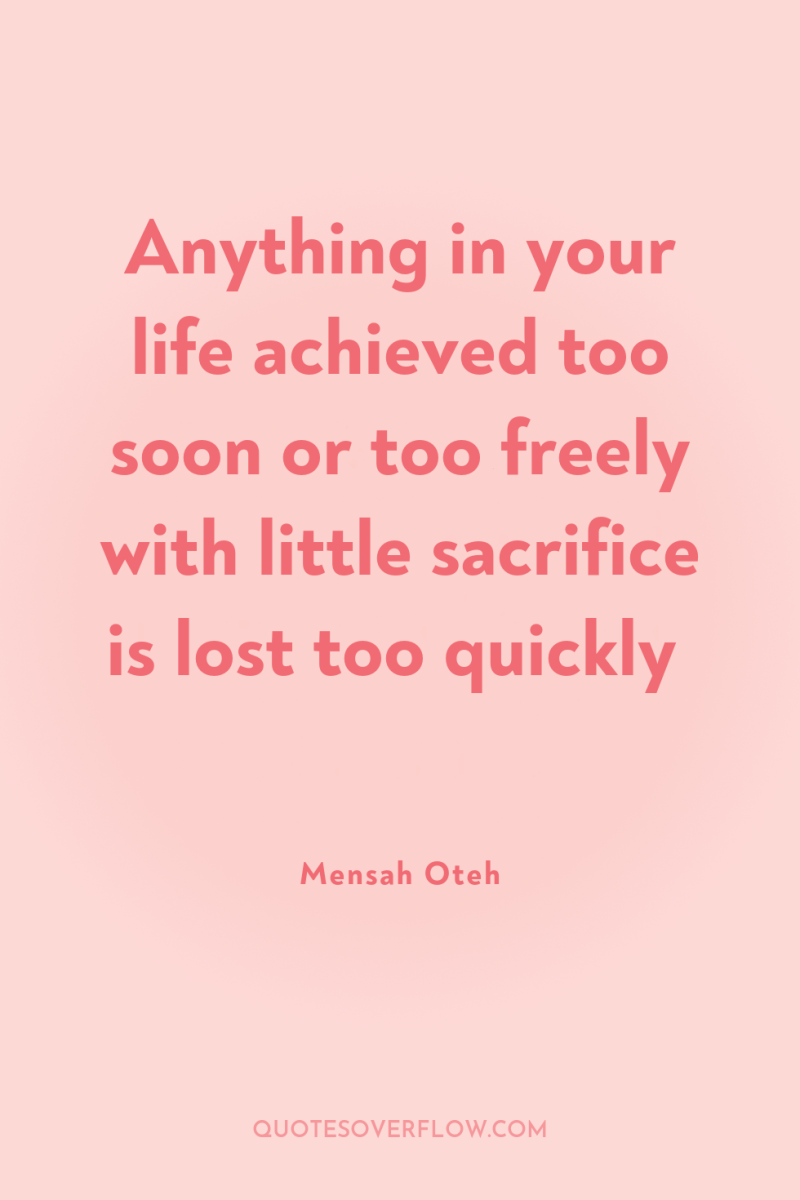 Anything in your life achieved too soon or too freely...