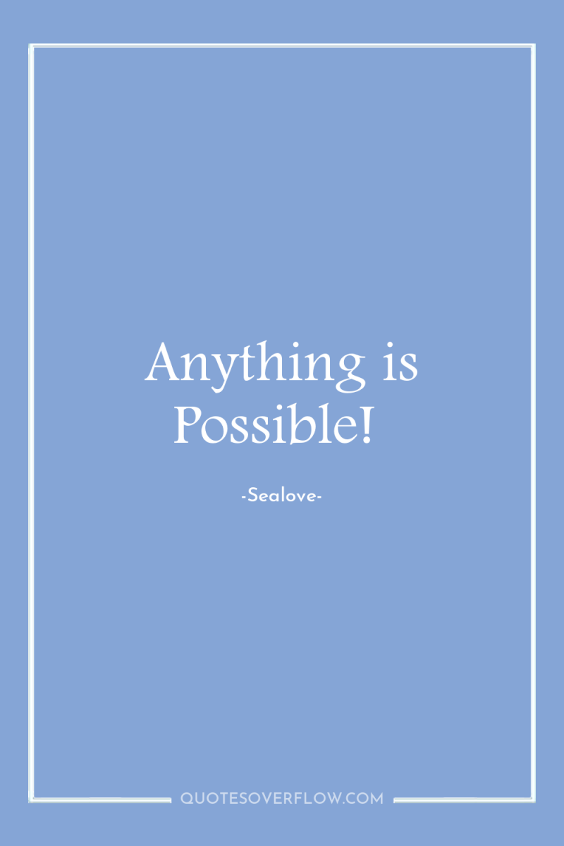 Anything is Possible! 