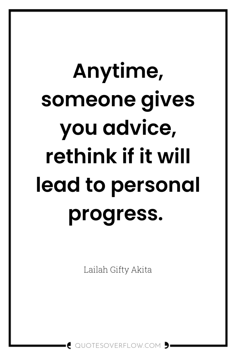 Anytime, someone gives you advice, rethink if it will lead...