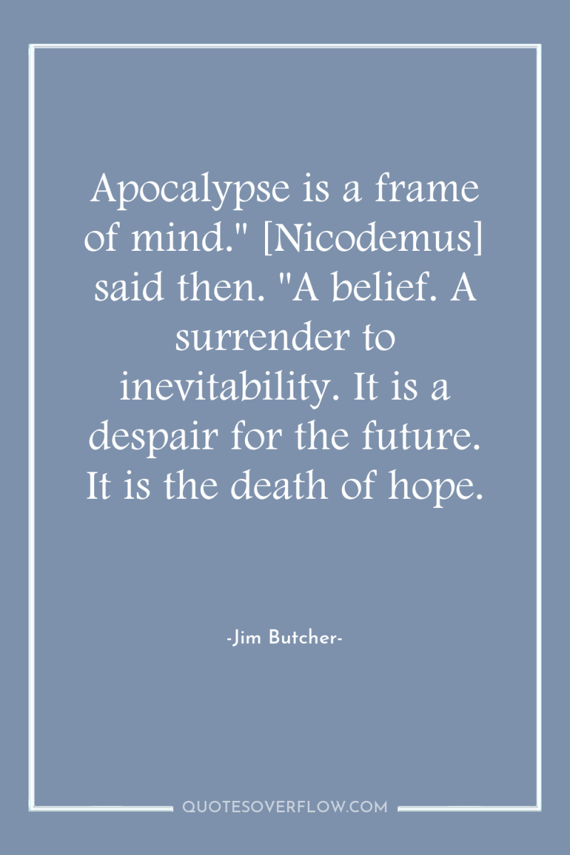 Apocalypse is a frame of mind.