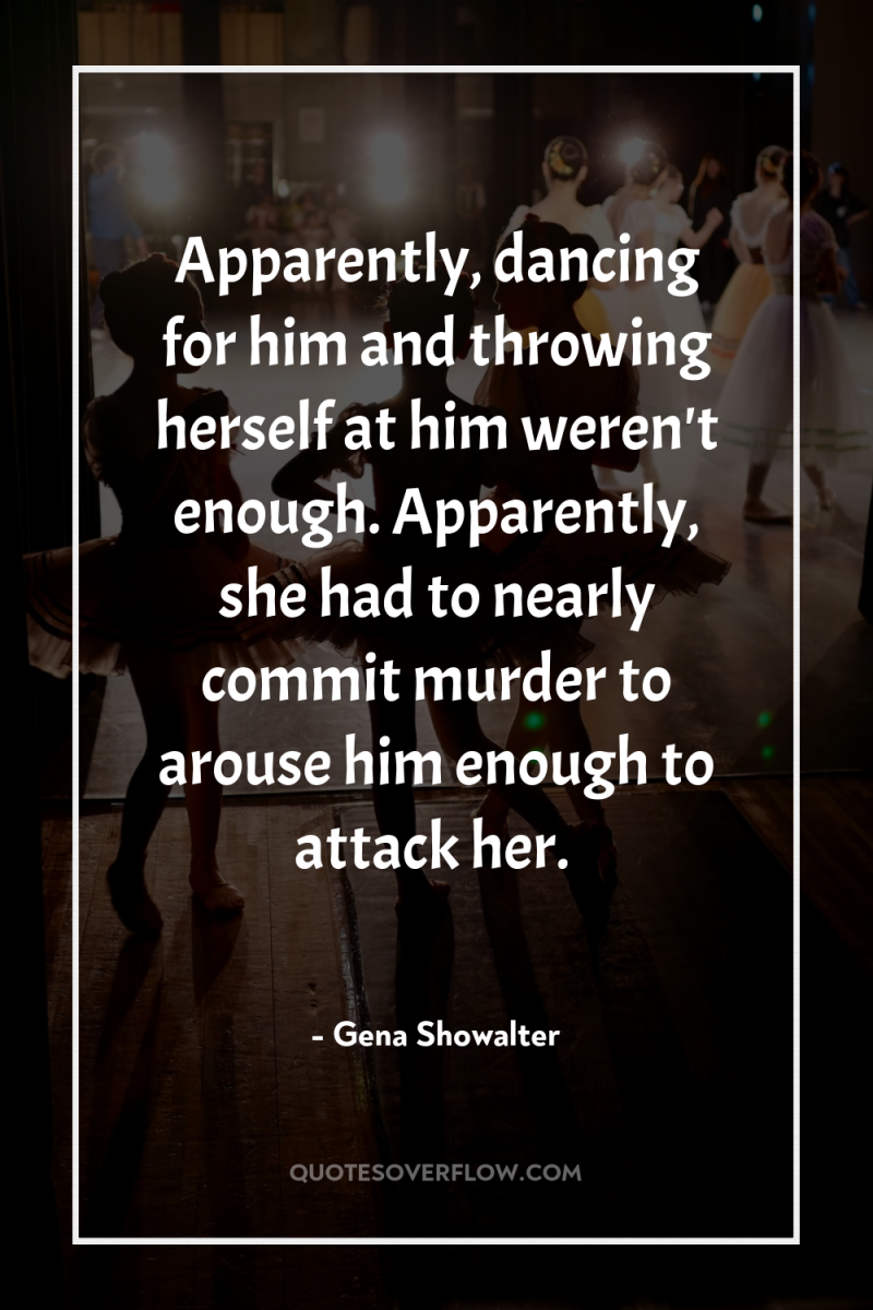 Apparently, dancing for him and throwing herself at him weren't...