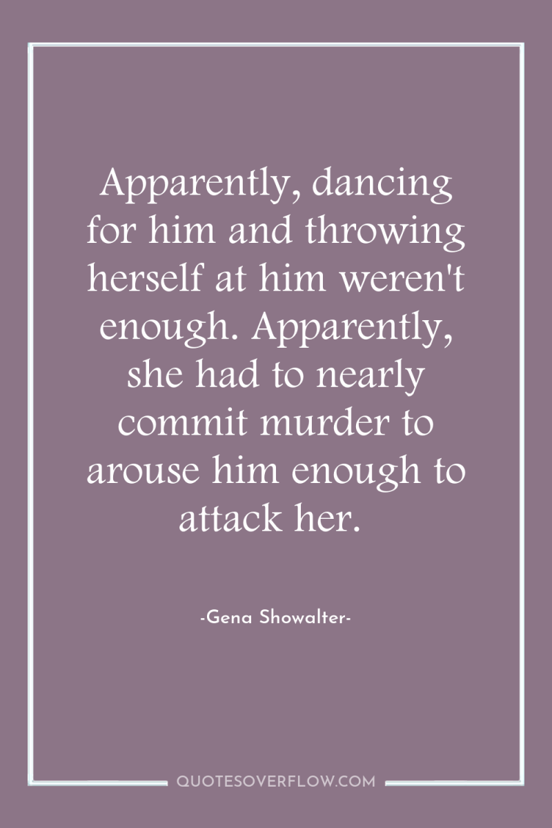 Apparently, dancing for him and throwing herself at him weren't...