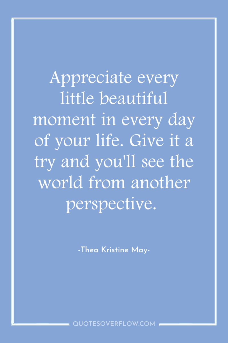 Appreciate every little beautiful moment in every day of your...