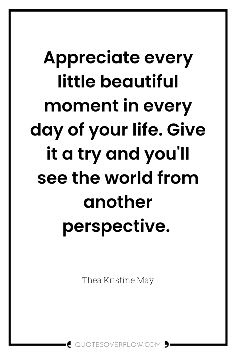Appreciate every little beautiful moment in every day of your...