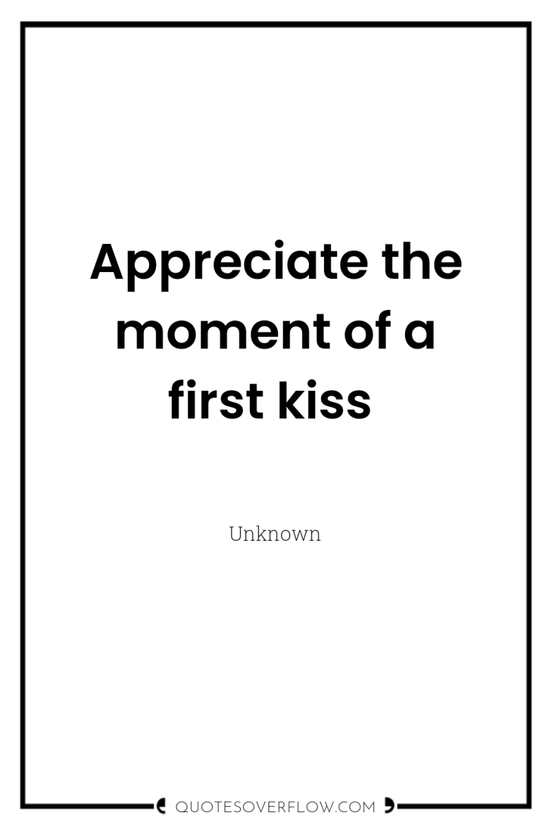 Appreciate the moment of a first kiss 