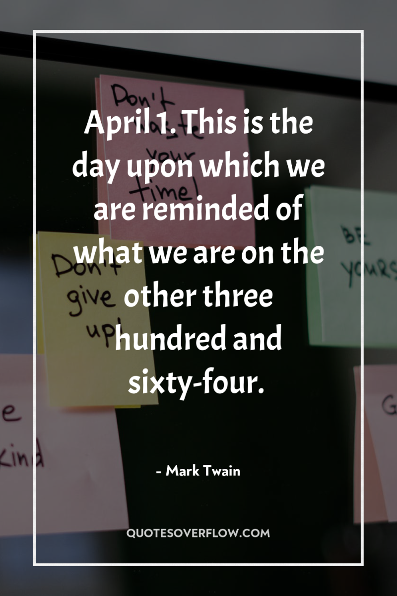 April 1. This is the day upon which we are...