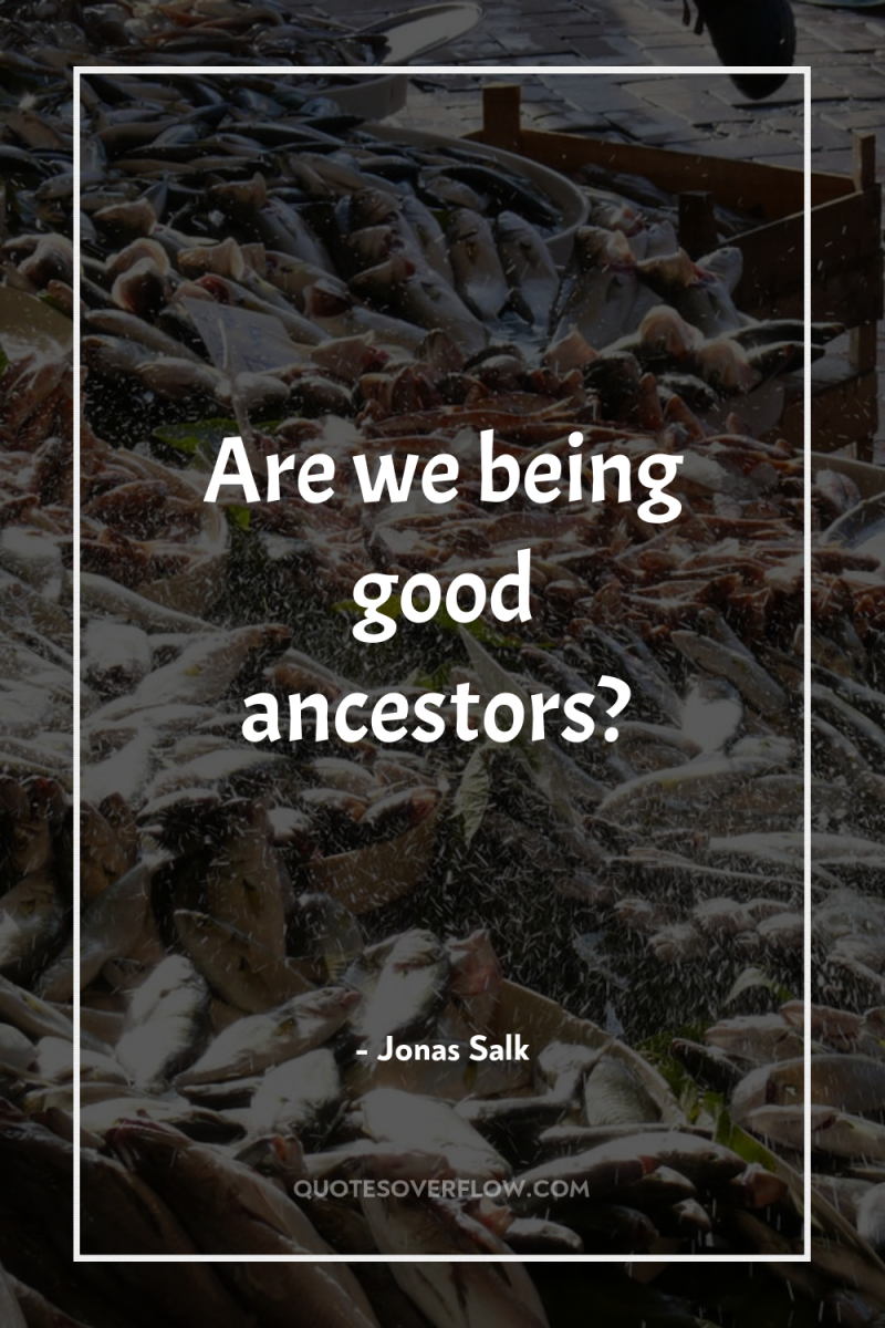 Are we being good ancestors? 
