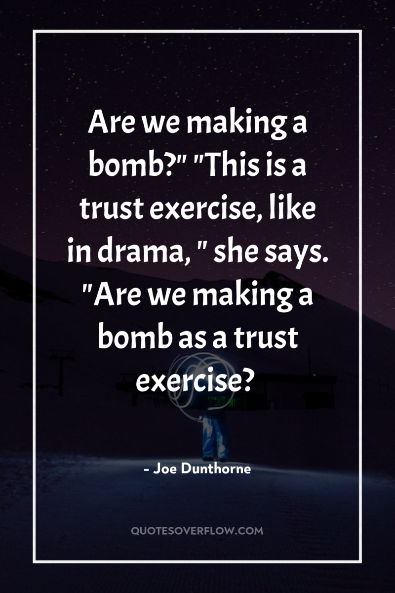 Are we making a bomb?