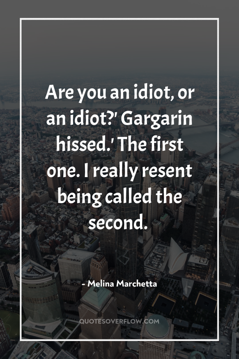 Are you an idiot, or an idiot?' Gargarin hissed.' The...