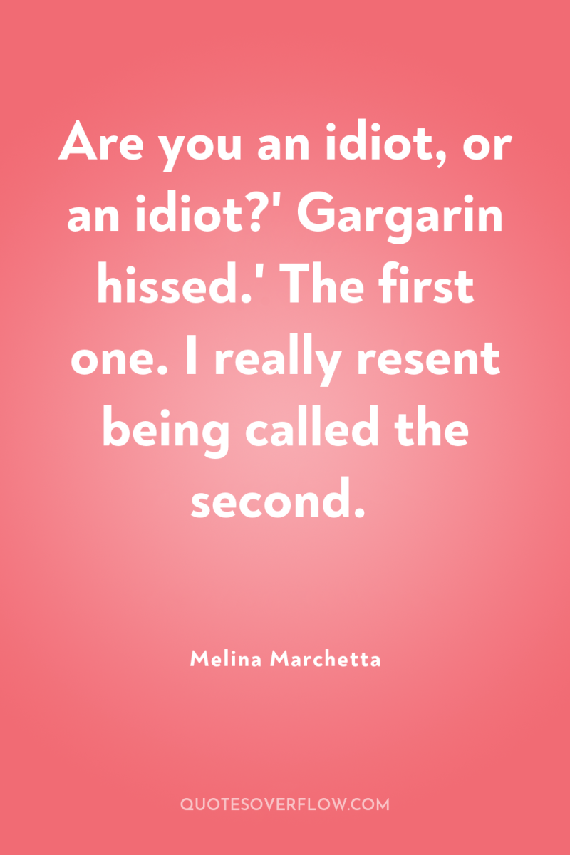 Are you an idiot, or an idiot?' Gargarin hissed.' The...