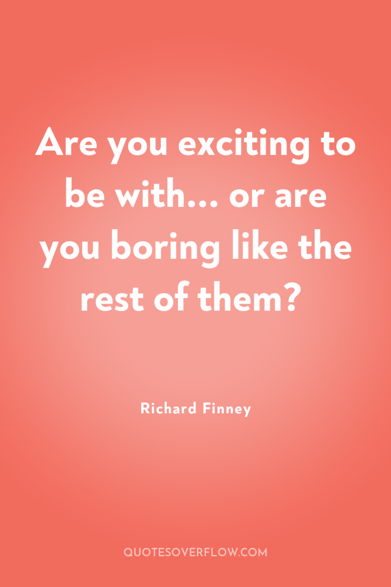 Are you exciting to be with... or are you boring...