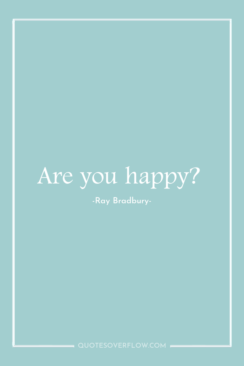 Are you happy? 