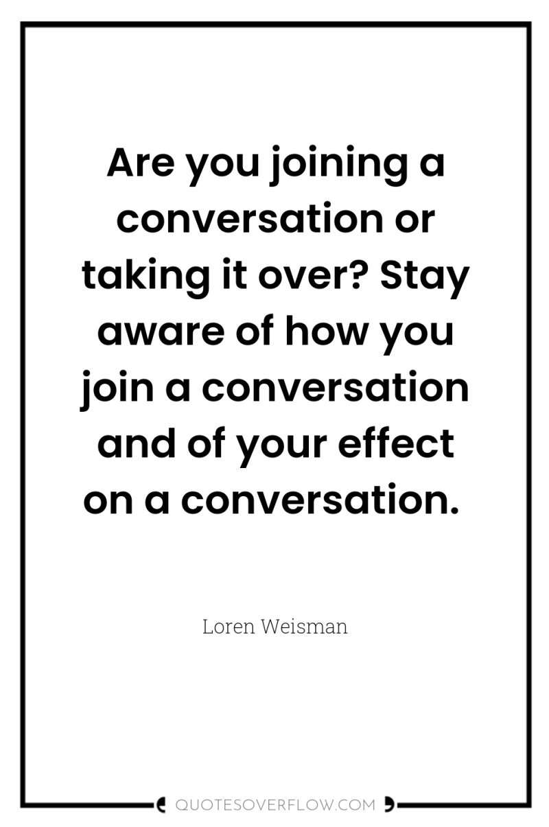 Are you joining a conversation or taking it over? Stay...