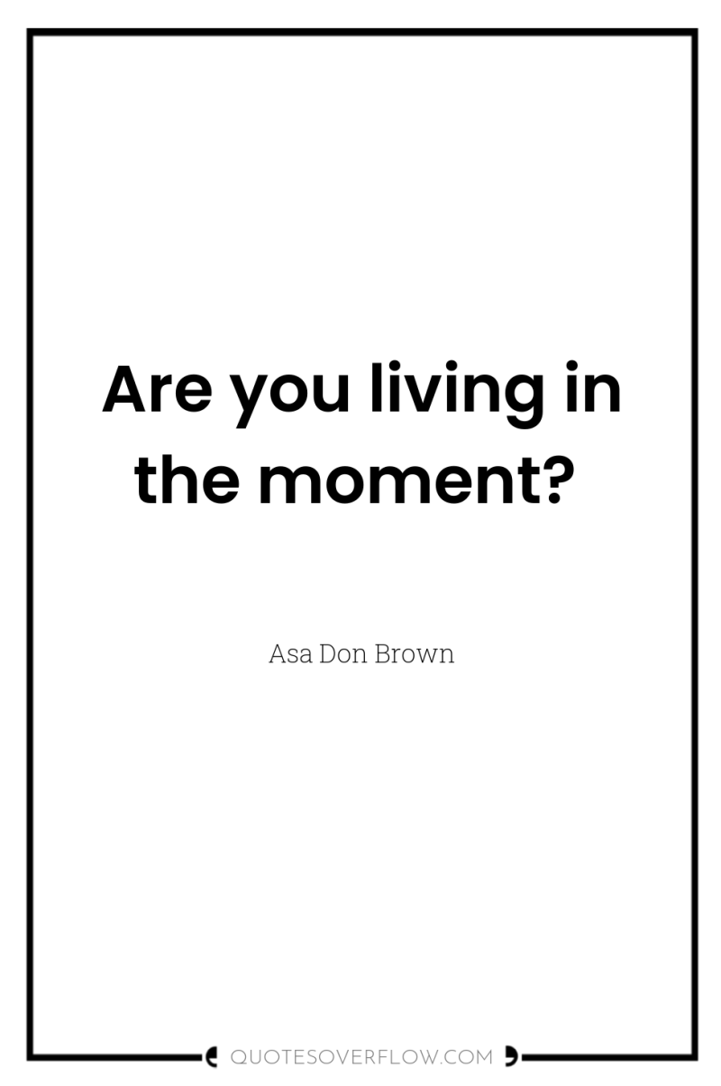 Are you living in the moment? 