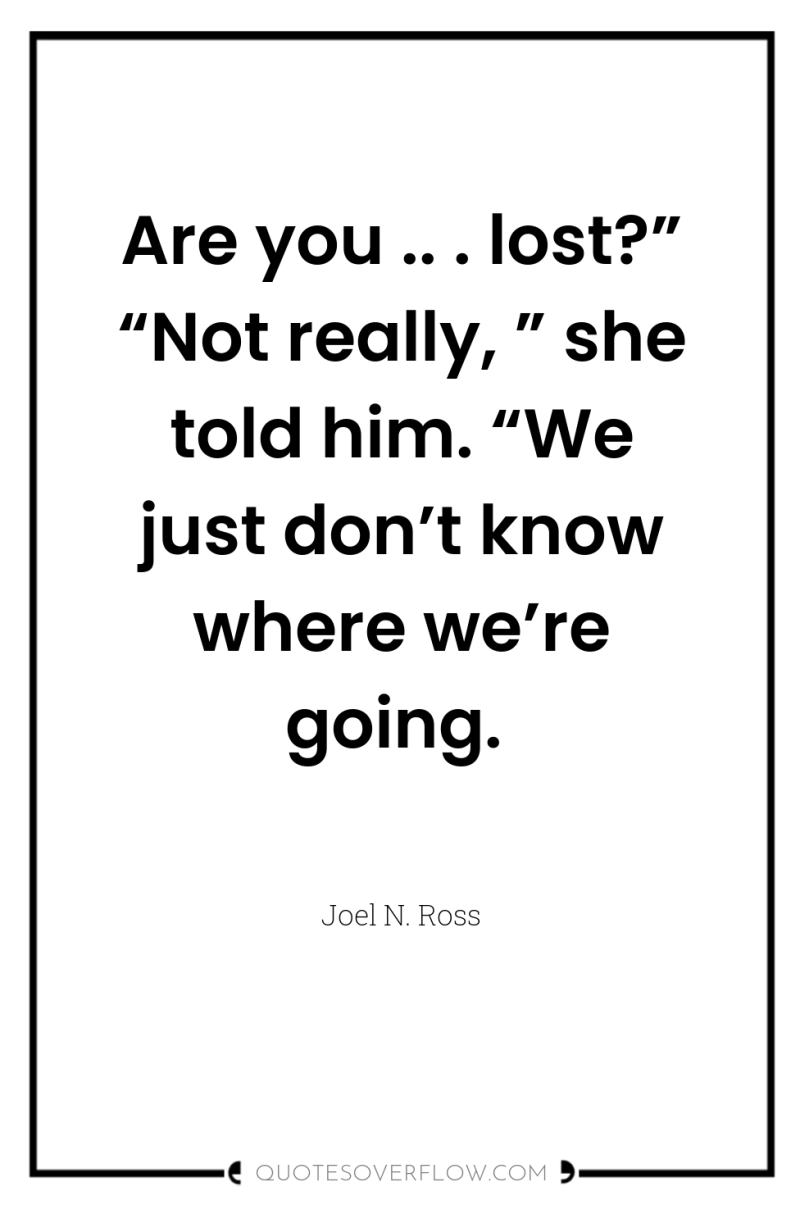Are you .. . lost?” “Not really, ” she told...