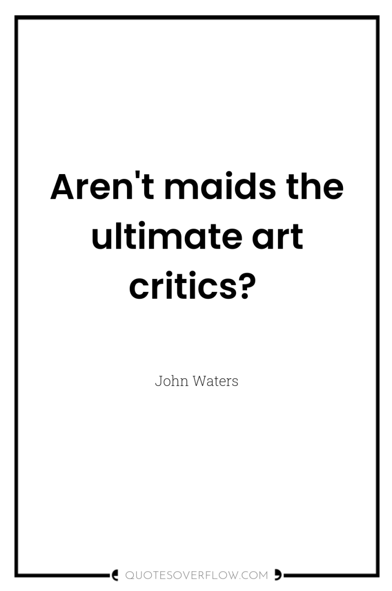 Aren't maids the ultimate art critics? 