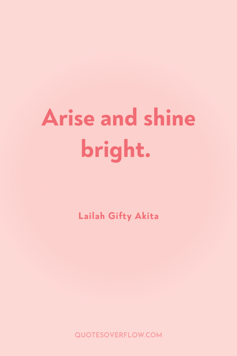 Arise and shine bright. 