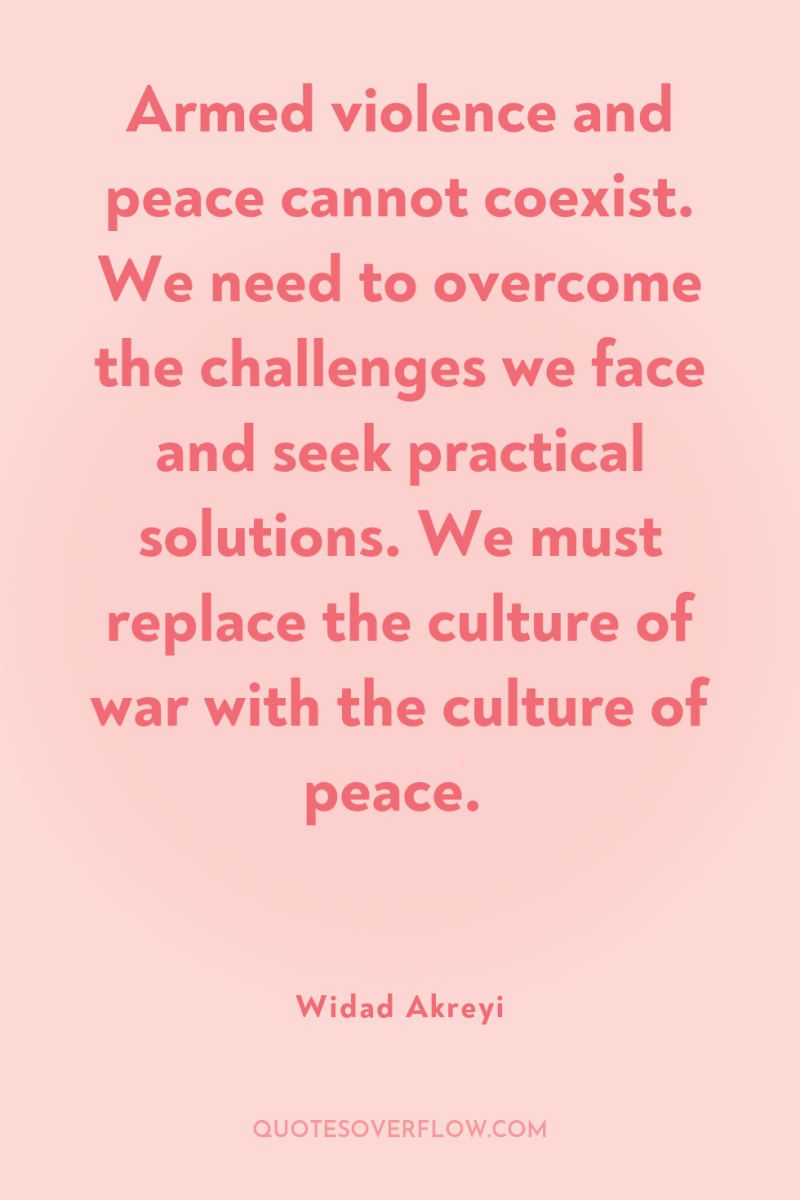 Armed violence and peace cannot coexist. We need to overcome...
