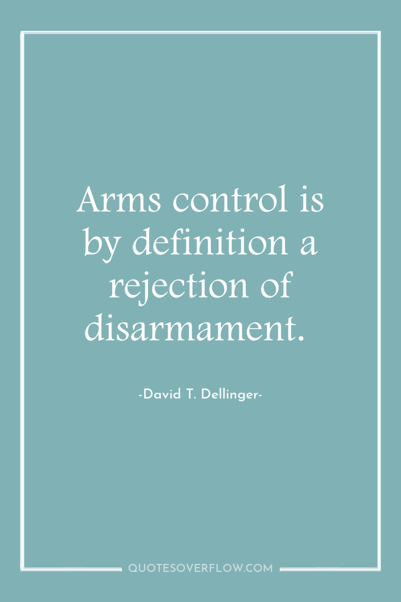 Arms control is by definition a rejection of disarmament. 