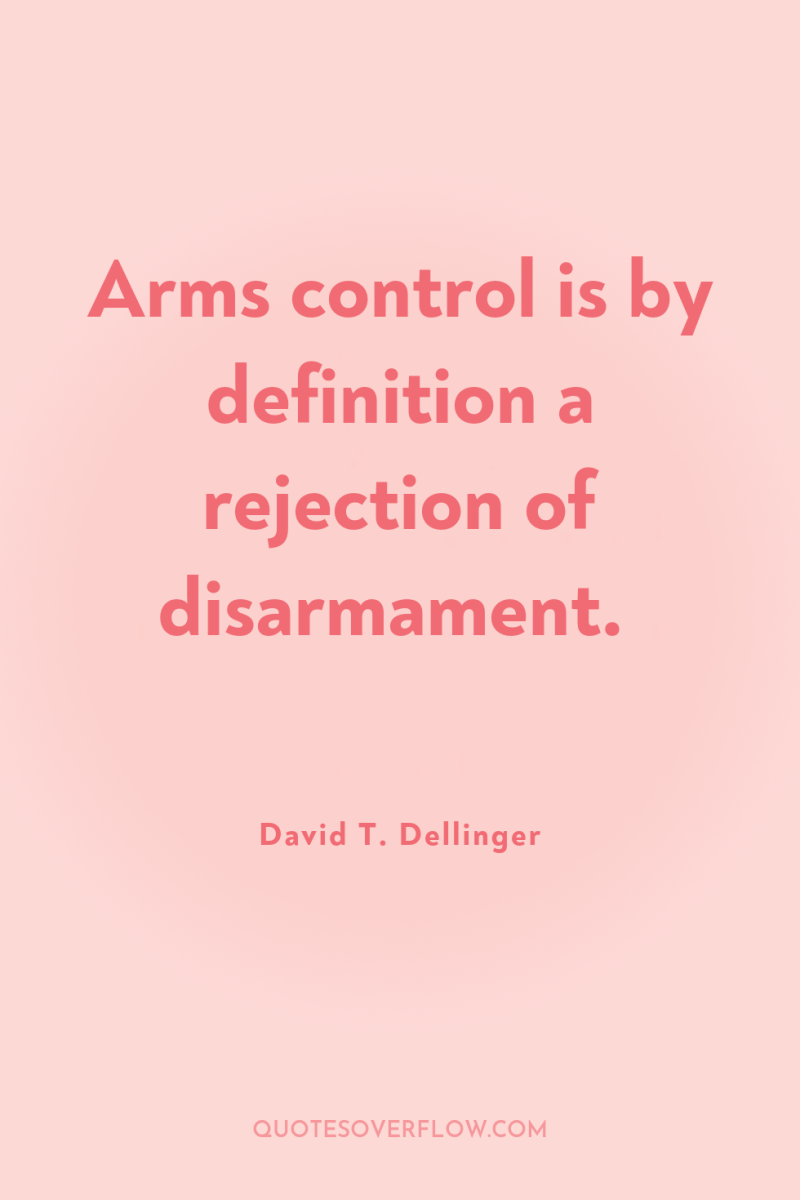 Arms control is by definition a rejection of disarmament. 