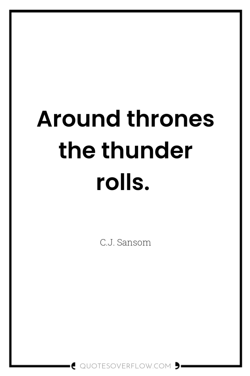 Around thrones the thunder rolls. 