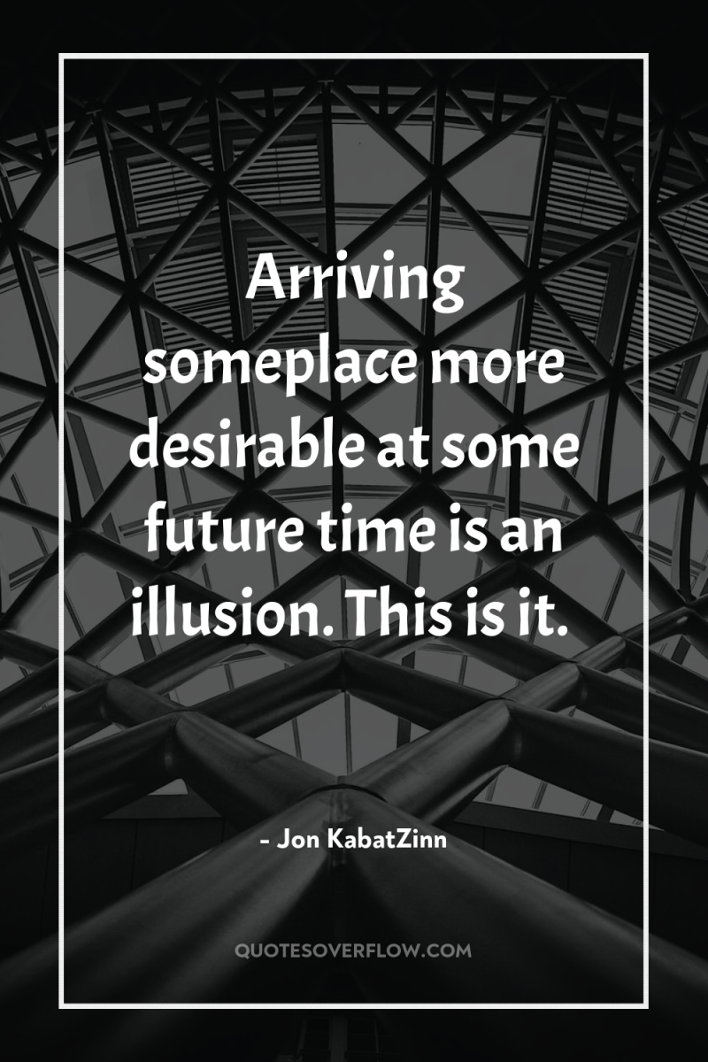 Arriving someplace more desirable at some future time is an...