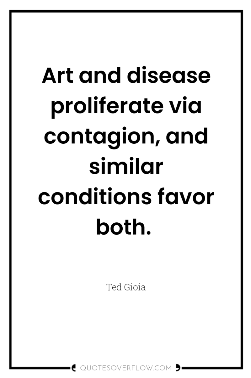 Art and disease proliferate via contagion, and similar conditions favor...