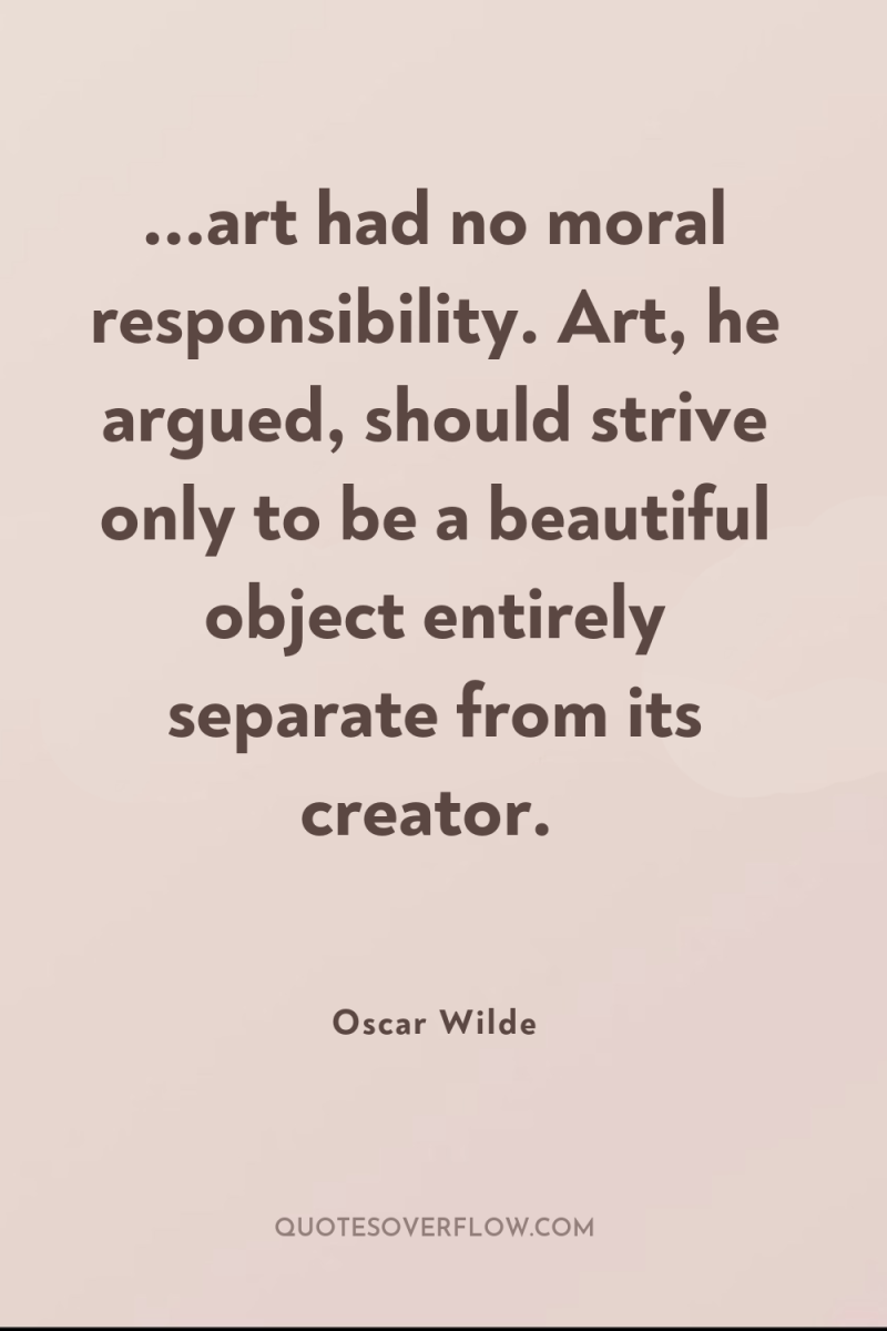 ...art had no moral responsibility. Art, he argued, should strive...