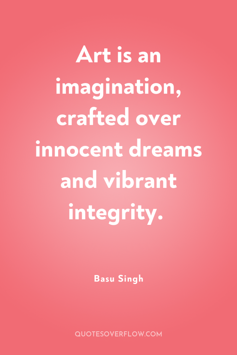 Art is an imagination, crafted over innocent dreams and vibrant...